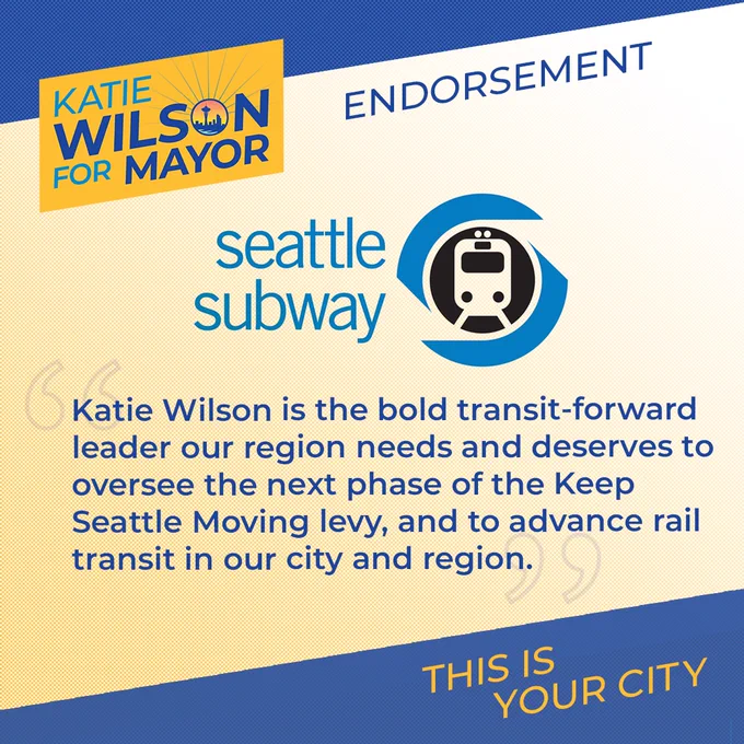 Seattle Subway logo and Katie Wilson for Mayor campaign logo with quote text "Katie Wilson is the bold transit-forward leader our region needs and deserves to oversee the next phase of the Keep Seattle Moving levy, and to advance rail transit in our city and region" and text "This is Your City"
