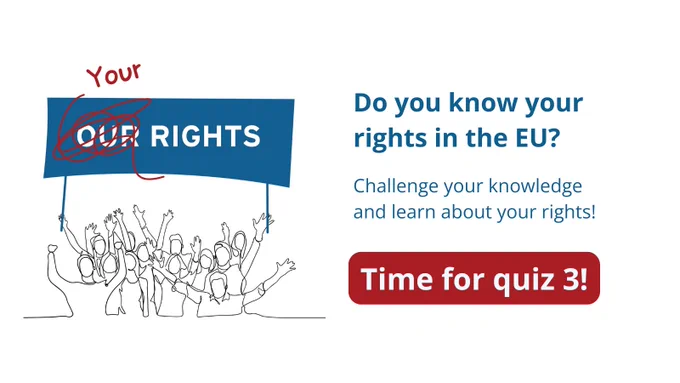 Do you know your rights in the EU? Challenge your knowledge and learn about your rights! Time for quiz 3!