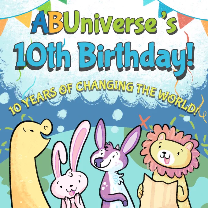 Graphic with a brachiosaurus, rabbit, deer, and lion drawn in storybook styling, with the words "ABUniverse's 10th Birthday! 10 years of changing the world!"