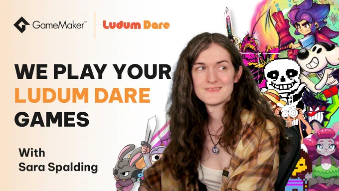 “WE PLAY YOUR LUDUM DARE GAMES” “With Sara Spalding” Sara Spalding is in a white tee and flannel shirt her hair is long brown and wavy. In the background there are a number of iconic characters from GameMaker games. 