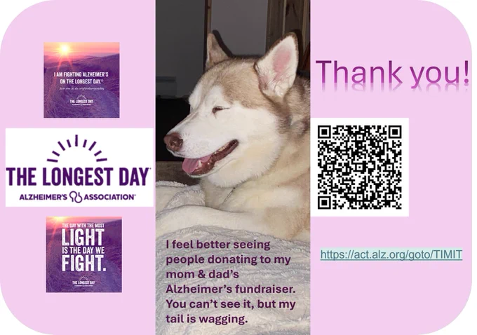 A Husky dog with the words below it, "I feel better seeing people donating to my mom & dad’s Alzheimer’s fundraiser. You can’t see it, but my tail is wagging." And on each side are Alzheimer's logos and a QR code, and a Link to make a donation.