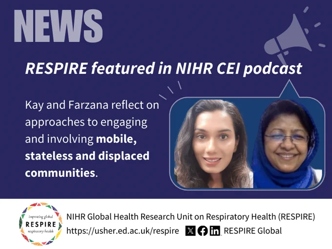 RESPIRE featured in NIHR CEI podcast - Kay and Farzana reflect on approaches to engaging and involving mobile, stateless and displaced communities.