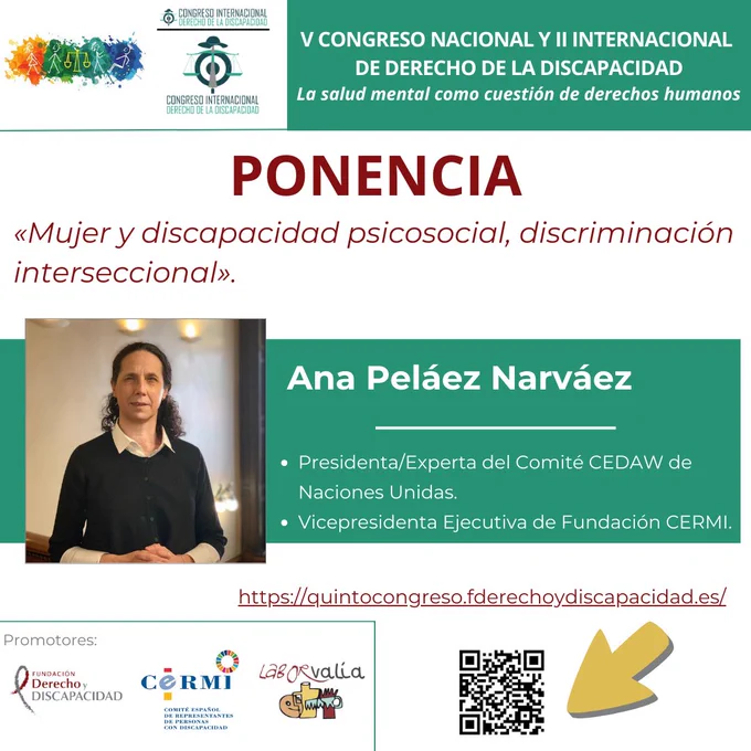 Ana Peláez Narváez —Presidenta del Comité CEDAW de la ONU y Vicepresidenta Ejecutiva de Fundación CERMI— ofrecerá la ponencia "Mujer y discapacidad psicosocial, discriminación interseccional", abordando los retos y vulneraciones que enfrentan las mujeres con discapacidad desde un enfoque interseccional de derechos humanos. La actividad es promovida por la Fundación Derecho y Discapacidad, el CERMI y la entidad Laborvalía También se incorpora un código QR

