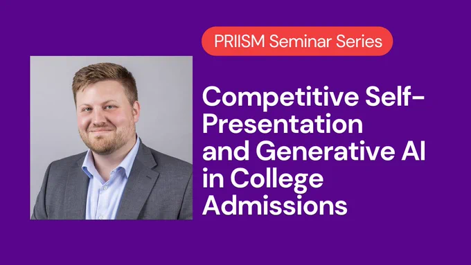 PRIISM Seminar Series with Austin van Loon: Competitive Self-Presentation and Generative AI in College Admissions