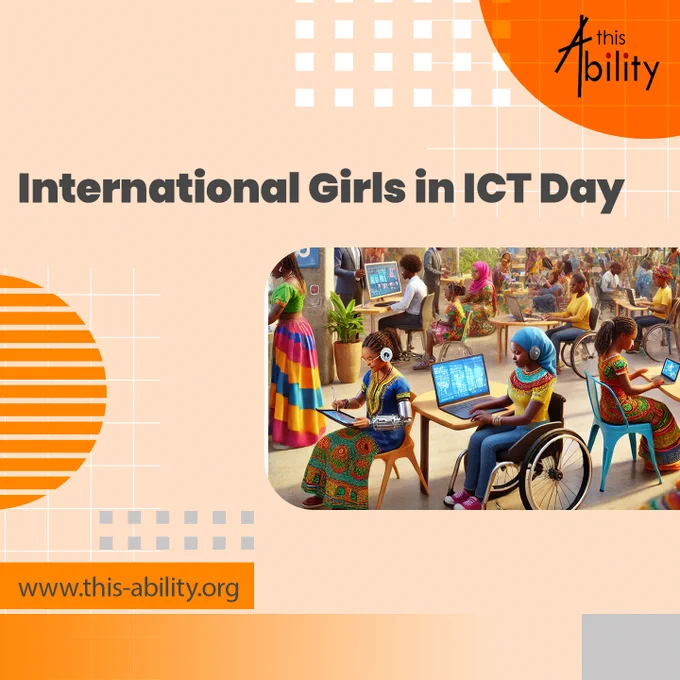 This poster celebrates International Girls in ICT Day with a vibrant illustration of girls with disabilities actively using technology. Set in a warm peach and orange design, it features the "This Ability" logo and shows girls in colorful African attire using laptops, tablets, and assistive devices in an inclusive tech space. The message highlights digital inclusion and leadership for girls with disabilities. The website www.this-ability.org is displayed for more information.