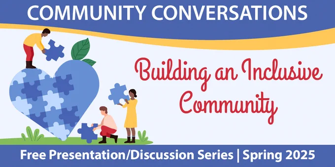 Community Conversations "Building an inclusive community" free presentation/discussion series Spring 2025