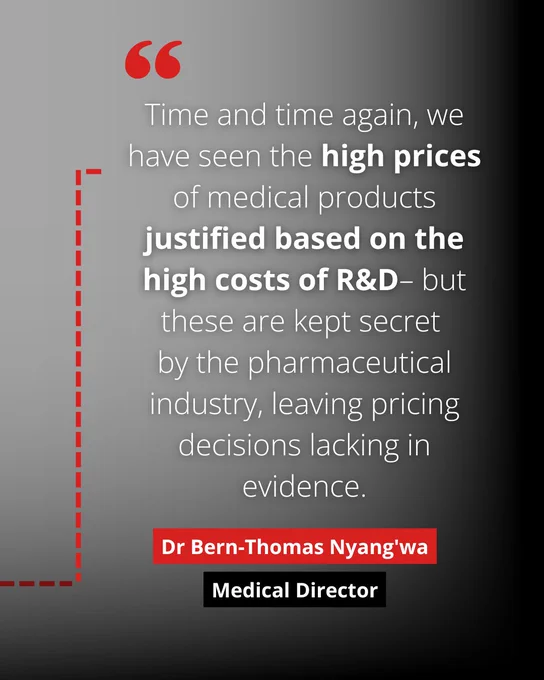 "Time and time again, we have seen the high prices of medical products justified based on the high costs of R&D– but these are kept secret by the pharmaceutical industry, leaving pricing decisions lacking in evidence."
Dr Bern-Thomas Nyang'wa
Medical Director MSF Netherlands