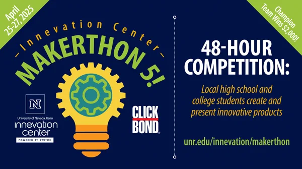 Promotional banner for the University of Nevada, Reno Innovation Center's "Makerthon 5," a 48-hour competition running from April 23-25, 2021. The event invites local high school and college students to create and present innovative products. Features a graphic of a gear encircled by a light bulb, symbolizing innovation, and includes a website link for more information: unr.edu/innovation/makerthon. The banner is in a color scheme of dark blue and green, with text and logos related to the University and Click Bond.