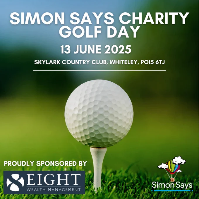 Close up photograph of a golf ball on a tee. Headline text reads “Simon Says Charity Golf Day. 13 June 2025. Skylark Country Club, Whiteley, PO15 6TJ. Proudly sponsored by Eight Wealth Management.”