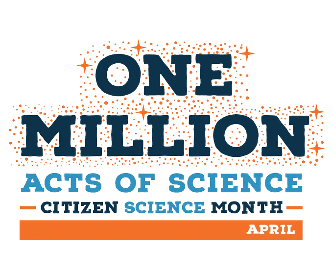 Artistic graphic in blues and orange shows the words, One Million Acts Of Science Citizen Science Month April. 
