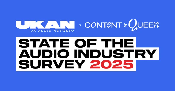 UKAN (UK Audio Network) x Content is Queen State of the Audio Industry Survey 2025