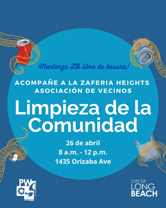 ¡Mantenga LB libre de basura!
ACOMPAÑE A LA ZAFERIA HEIGHTS ASOCIACIÓN DE VECINOS
Limpieza de la Comunidad
26 de abril
8 a.m. - 12 p.m.
1435 Orizaba Ave
