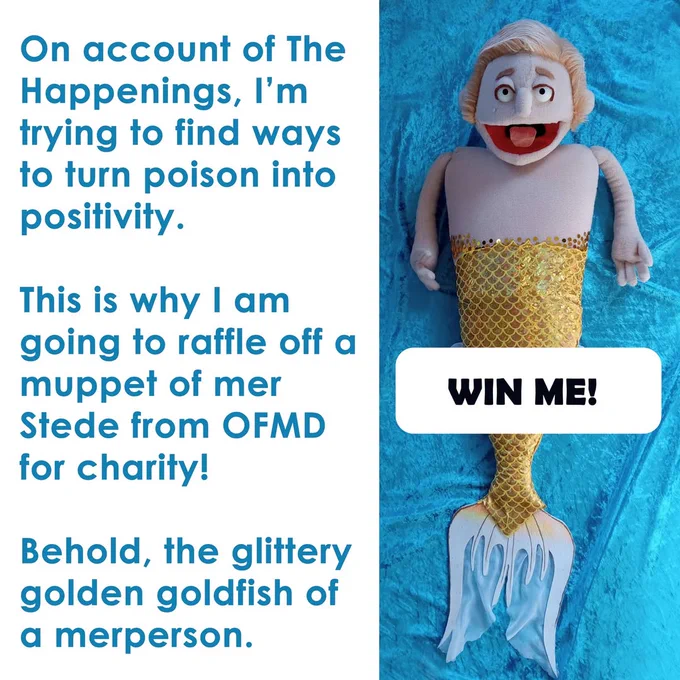 On account of The Happenings, I'm trying to find ways to turn poison into positivity. This is why I am going to raffle off a muppet of mer Stede from OFMD for charity! Behold! The Glittery Golden Goldfish of a merspson. - @amuseoffyre Picture is of a blonde mer-person