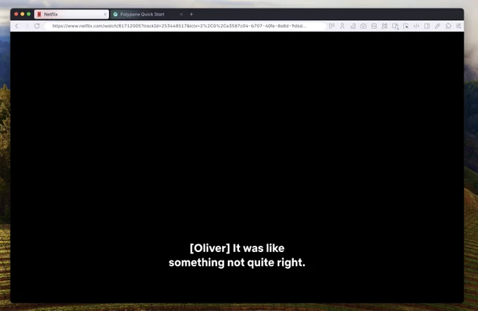 The Polypane browser showing an active tab with the title "Netflix". The tab is completely black, with subtitles at the bottom of the tab reading "[Oliver] It was like something not quite right."