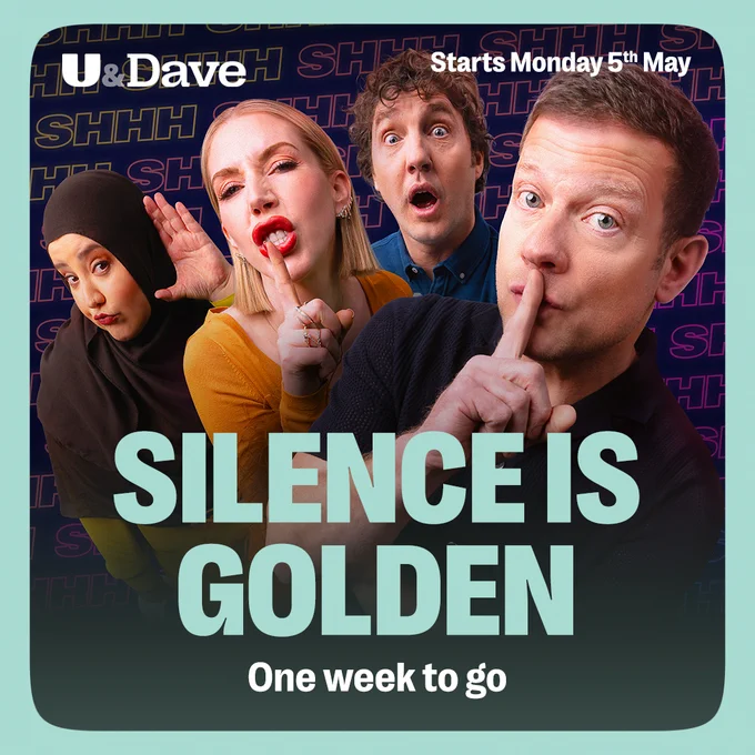 An image of Dermot O'Leary, Katherine Ryan, Seann Walsh and Fatiha El-Ghorri. Text reads: Silence is Golden. One week to go. Starts Monday 5th May on U&Dave