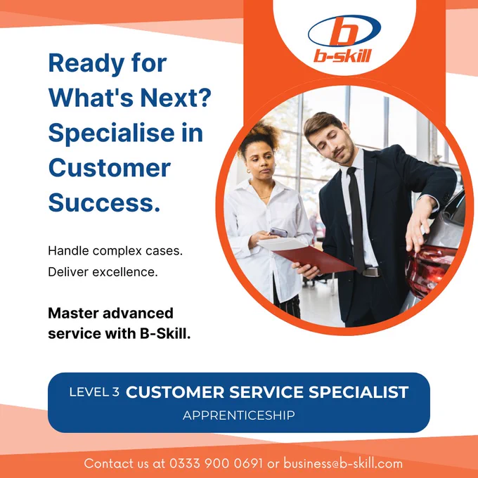 🚀 Ready for What's Next?
Take service to the next level.

The Level 3 Customer Service Specialist Apprenticeship creates expert communicators ready to tackle complex customer needs and build brand loyalty.

👉 Employers: Build service expertise in-house.
👉 Apprentices: Become a customer service leader!

Start the conversation here! 📞 Contact us at 0333 900 0691 or business@b-skill.com

#CustomerServiceSpecialist #CustomerService #ServiceLeadership #FutureReady #BSkill #Apprenticeships