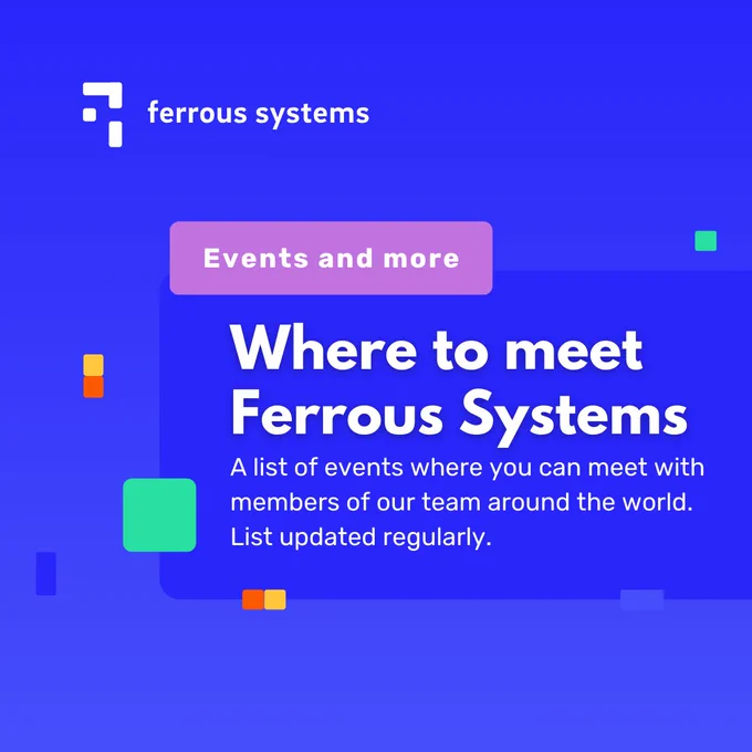 A blue square with the text: 
Events and more: Where to meet Ferrous Systems. It is promoting a blog post that features a list of events where you can meet with members of our team around the world. This list is updated regularly. 