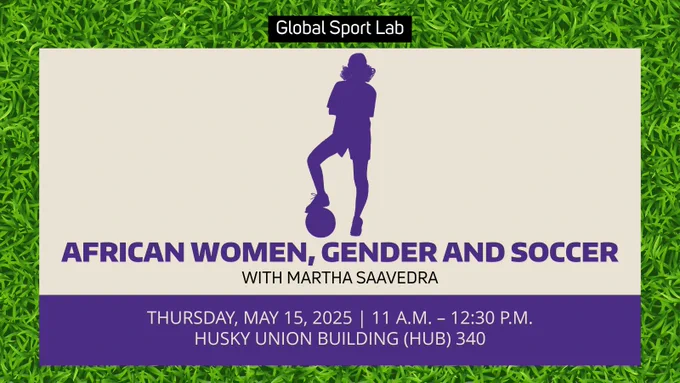 African Women, Gender and Soccer
Thursday, May 15, 2025 | 11 a.m. – 12:30 p.m.
Husky Union Building (HUB) 340
with Martha Saavedra