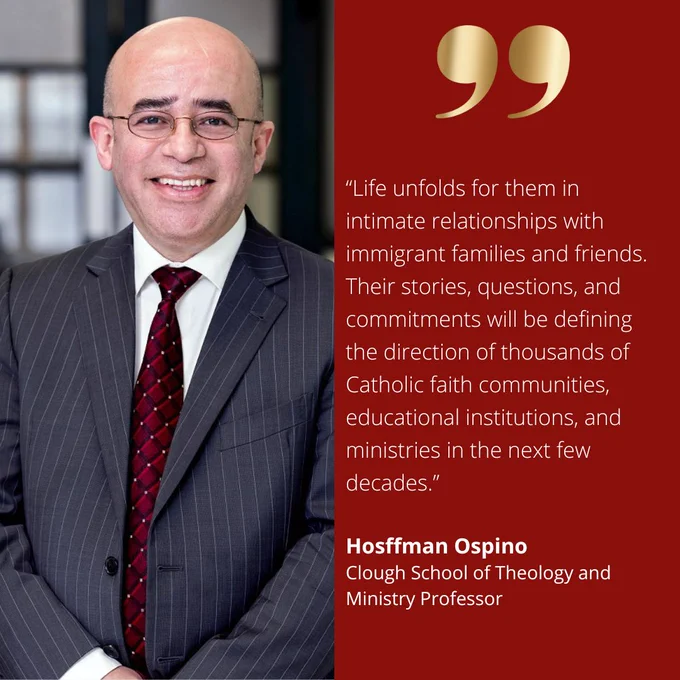 photo of Hosffman Ospino in a suit with text: “Life unfolds for them in intimate relationships with immigrant families and friends. Their stories, questions, and commitments will be defining the direction of thousands of Catholic faith communities, educational institutions, and ministries in the next few decades.”