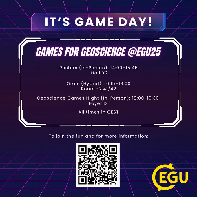 A retro-futuristic digital graphic with a purple and blue grid background promotes the “Games for Geoscience” session at EGU25. At the top, a glowing frame reads “ITS GAME DAY!” In the center, a large bold text says “GAMES FOR GEOSCIENCE @EGU25.” Below, the session details are listed:
Posters (In-Person): 14:00–15:45, Hall X2
Orals (Hybrid): 16:15–18:00, Room –2.41/42
Geoscience Games Night (In-Person): 18:00–19:30, Foyer D
At the bottom, there's a QR code with the caption: “To join the fun and for more information.”