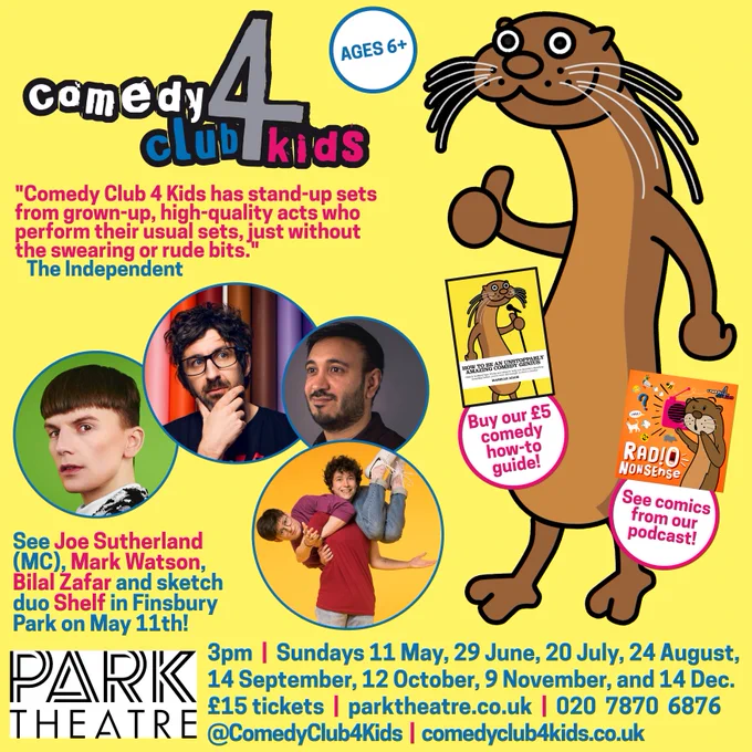 See Joe Sutherland (MC), Mark Watson, Bilal Zafar and sketch duo Shelf on May 11th!

3pm  |  Sundays 11 May, 29 June, 20 July, 24 August, 

14 September, 12 October, 9 November, and 14 Dec.

£15 tickets  |  parktheatre.co.uk  |  020  7870  6876

@ComedyClub4Kids  |  comedyclub4kids.co.uk