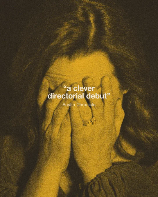 Grainy yellow-tinted close-up of a woman with long dark hair covering her face with both hands. Only part of her face is visible through her fingers. Text reads “a clever directorial debut” – Austin Chronicle.