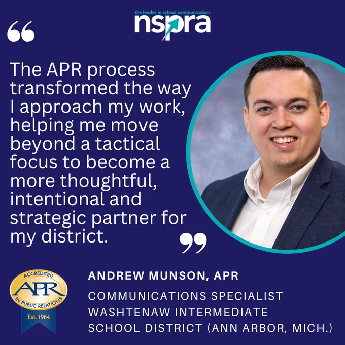 Photo of Andrew Munson, APR, and quote: The APR process transformed the way I approach my work, helping me move beyond a tactical focus to become a more thoughtful, intentional and strategic partner for my district.