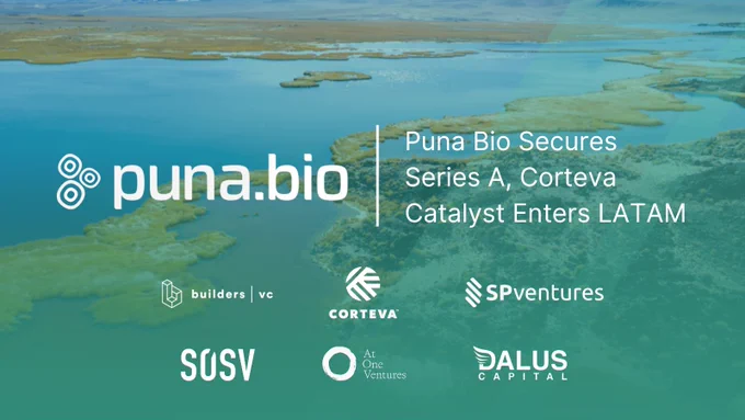 Puna Bio Secures Series A, Corteva Catalyst Enters LATAM