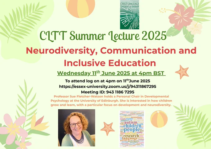 Picture of Professor SueFletcher-Watson with summer themed background. Poster to promote the CLTT summer lecture taking place on 11 th June at 4pm.