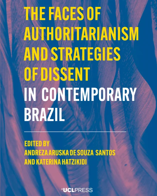 Book cover titled 'Faces of Authoritarianism and Strategies of Dissent in Contemporary Brazil edited by Andreza de Souza Santos, and Katerina Hatzikidi  The text overlays a close up sketch of leaves. UCL Press logo at bottom.
