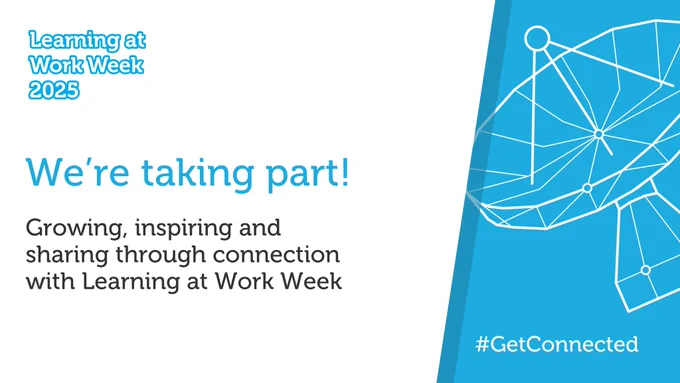 Learning at Work Week 2025 "We're taking part!" banner. It is Blue and White, and on the right hand side it has blue logo, with a  social media hashtag Get Connected. 