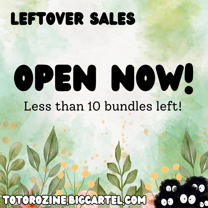 Announcement graphic. There is text at the top reading “LEFTOVER SALES”. In the middle, there is text reading: “OPEN NOW! Less than 10 bundles left!”
The background has green watercolour splashes with soot sprites and plants at the bottom.