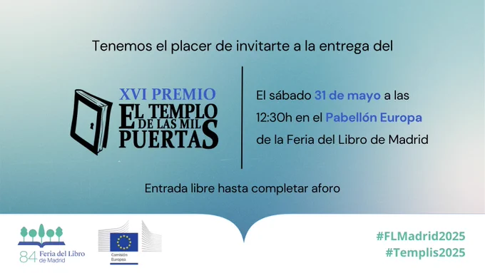 Tenemos el placer de invitarte a la entrega del XVI Premio El Templo de las Mil Puertas. El sábado 31 de mayo a las 12:30h en el Pabellón Europa de la Feria del Libro de Madrid. Entrada libre hasta completar aforo.

Logos de la 84ª Feria del Libro de Madrid y de la Comisión Europea.
#FLMadrid2025
#Templis2025