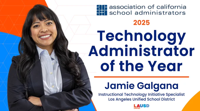 A professional image of Jamie Galgana, who has been recognized as the 2025 Technology Administrator of the Year by the Association of California School Administrators. Jamie is smiling and standing with her arms crossed in front of a colorful background with blue and orange geometric shapes. Text on the image reads "2025 Technology Administrator of the Year, Jamie Galgana, Instructional Technology Initiative Specialist, Los Angeles Unified School District, ACSA.