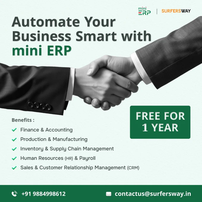 Say goodbye to manual processes and hello to efficiency! 🚀 Our mini ERP software is here to save you time, reduce errors, and accelerate your business growth. With FREE access for 1 full year, you can easily automate essential functions like finance, accounting, HR, payroll, sales, inventory, production, and supply chain management. Whether you’re in manufacturing, retail, healthcare, or any other industry, mini ERP simplifies your operations, helping you work smarter, not harder. Don’t miss this opportunity to scale your business with ease and accuracy. Get started now and experience the future of business automation!

📞 Call us:  91 9884998612
📧 Email: contactus@surfersway.in

#BusinessAutomation #ERP #SmallBusiness #EnterpriseSolutions #Efficiency #BusinessGrowth #AccountingSoftware #HRTech #InventoryManagement #SupplyChain #FinanceManagement #Manufacturing #Retail #ECommerce #Logistics #CustomerManagement #BusinessSoftware #WorkSmarter #BusinessSolutions #AutomateProcesses