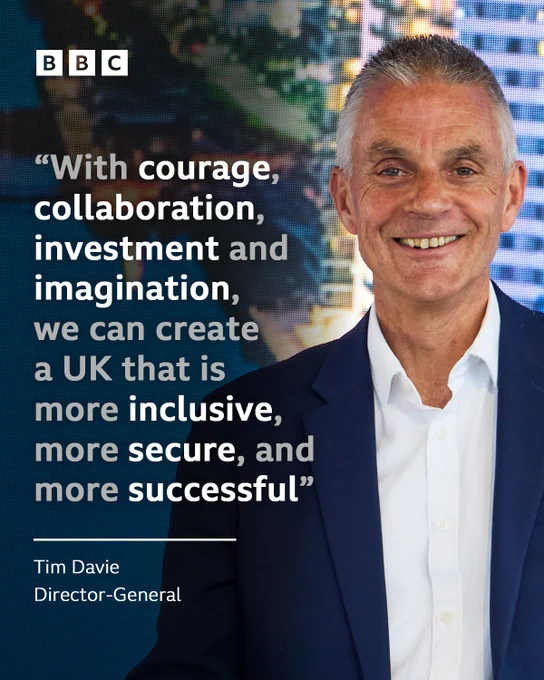 Composite image featuring a picture of Tim Davie smiling to the camera. Text beside his picture reads: ““With courage, collaboration, investment and imagination, we can create a UK that is more inclusive, more secure, and more successful.”
