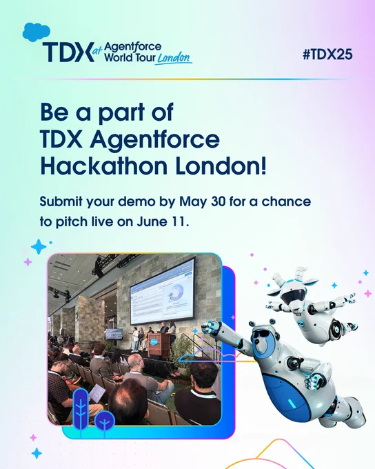 Promotional poster for TDX at Agentforce World Tour London, featuring a call to join the Salesforce Hackathon by May 30 and pitch on June 11. The image includes a photo of a conference room with attendees looking at a presentation and an illustration Agent Cloudy and Codey. 
