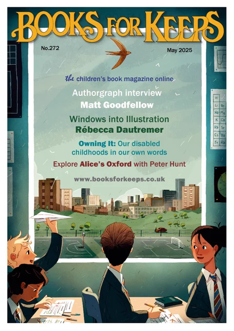 The cover of the May 2025 issue of children's literature magazine Books for Keeps, featuring the cover illustration from The First Year by Matt Goodfellow, illustration by Joe Todd-Stanton, published by Otter-Barry Books. List of features includes Authorgraph with Matt Goodfellow, Windows into Illustration Rebecca Dautremer, Owning It our disabled childhoods, Explore Alice's Oxford with Peter Hunt