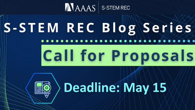 Text reads, "S-STEM REC Blog Series. Call for Proposals. Deadline: May 15." Featured image of a blue gradient hexagon with a newspaper and magnifying glass pencil inside. Top banner is dark blue with a white logo for AAAS and S-STEM REC. Dark blue background with green and blue geometric lines.