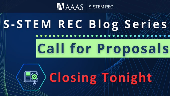 Text reads, "S-STEM REC Blog Series. Call for Proposals. Closing Tonight." Featured image of a blue gradient hexagon with a newspaper and magnifying glass pencil inside. Top banner is dark blue with a white logo for AAAS and S-STEM REC. Dark blue background with green and blue geometric lines.