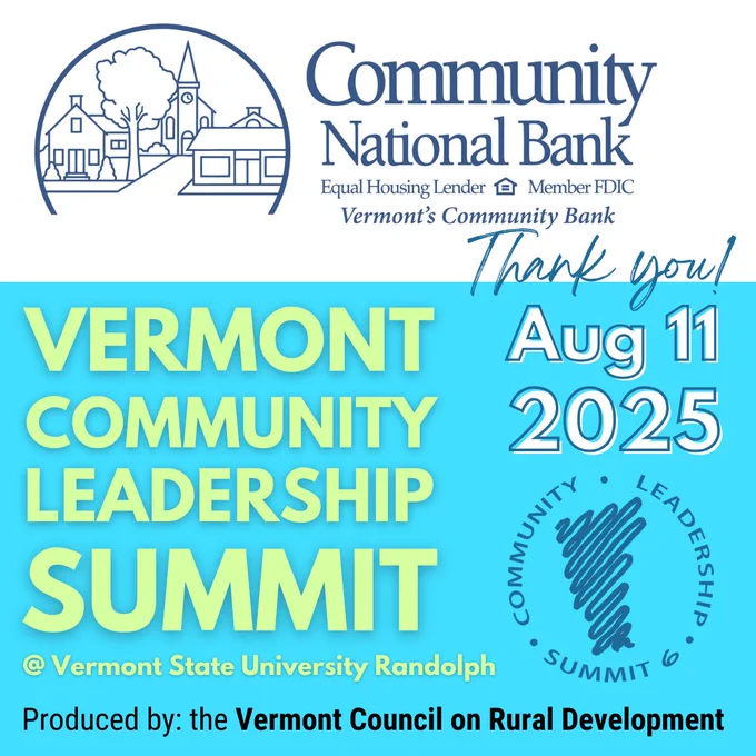 Community National Bank Equal Housing Lender Member FDIC Vermont's Community Bank. Thank you! Vermont Community Leadership Summit at Vermont State University Randolph Aug 11 2025 Produced by : The Vermont Council on Rural Development