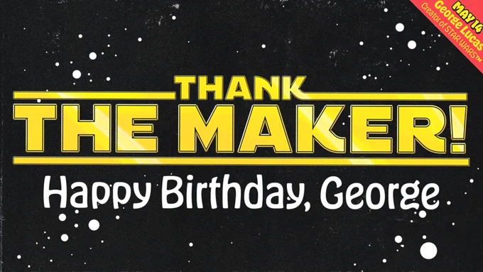"THANK THE MAKER" in yellow-gold Womprat block letters with beveled edges on a starfield. Below that text, in white: "Happy Birthday, George". In the upper right corner is a red callout with yellow text: "May 14. George Lucas. Creator of Star Wars™"