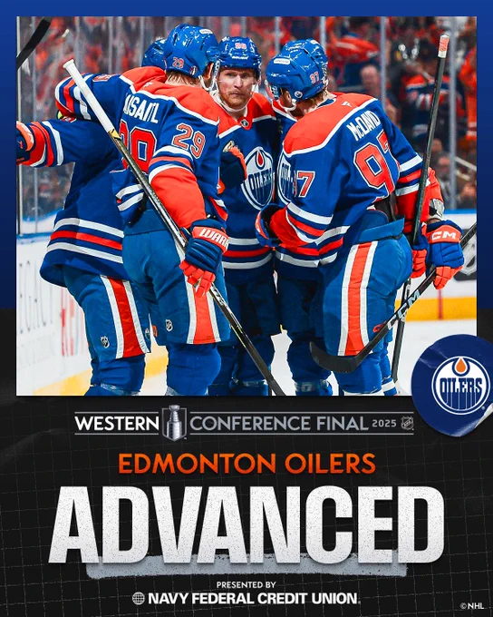 Top: Players on the Edmonton Oilers celebrate a win on ice in Oilers uniforms. 

Bottom: The 2025 Western Conference Final logo on a black background and the Oilers logo on a blue background. Below that in orange and gray text, "Edmonton Oilers. Advanced". Below that is "Presented by Navy Federal Credit Union". 