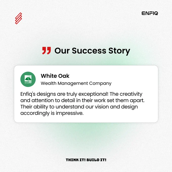 Client testimonial from White Oak, a wealth management company, praising Enfiq for exceptional design, creativity, and attention to detail. The testimonial is featured in a modern graphic with Enfiq branding and the quote 'Our Success Story'.