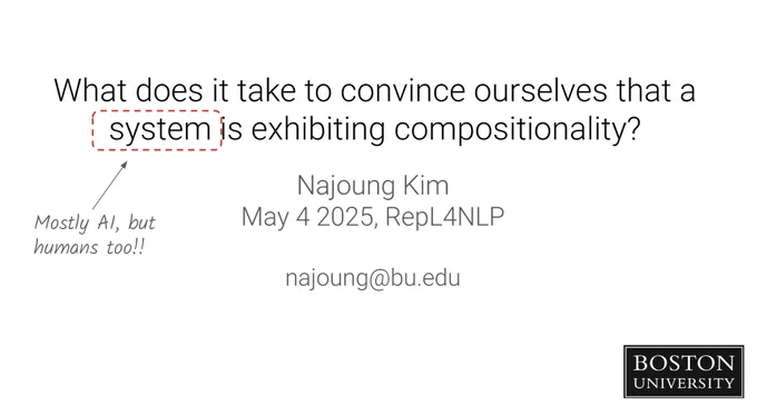 Screenshot of a slide that says "What does it take to convince ourselves that a system is exhibiting compositionality?" with a comment "Mostly AI, but humans too!!" on "system"
