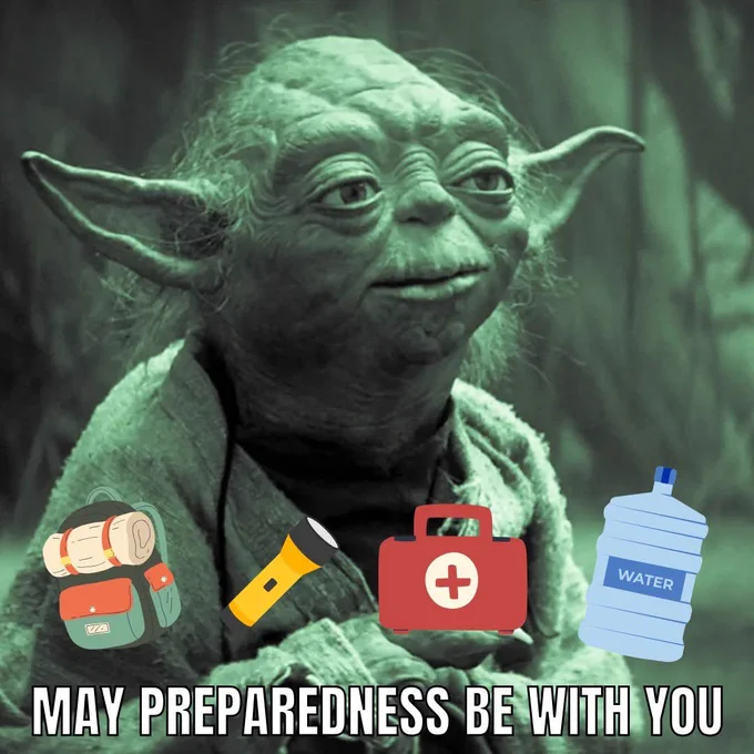 Image is Yoda from Star Wars, with text on the image reading “May Preparedness Be With You”. Around Yoda is various emergency kit items (a backpack, a flashlight, a first aid kit, and water.)