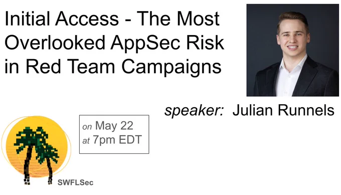 "Initial Access - The Most Overlooked AppSec Risk in Red Team Campaigns" talk by speaker Julian Runnels on May 22 at 7pm EDT