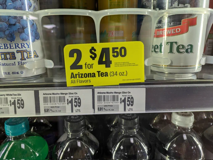 Arizona Tea at 7-Eleven. You can purchase 1 for $1.59 or 2 for $4.50. Arizona Tea is famously $.99.
