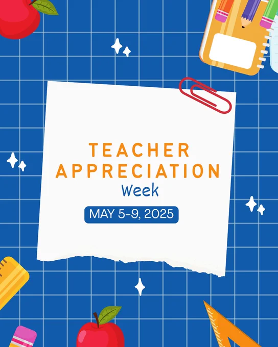 Teacher Appreciation Week, May 5-9, 2025