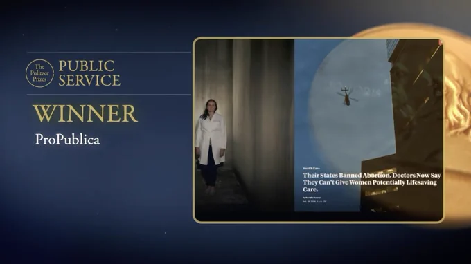 Pulitzer Prizes Public Service Winner: ProPublica. Image (right) displays headline that reads: Their States Banned Abortion. Doctors Now Say They Can't Give Women Potentially Lifesaving Care.